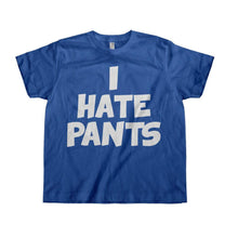 Load image into Gallery viewer, I Hate Pants - Kids - royalblue_12a2cc22-fb9e-4265-ba3d-3fabd6fc4e10