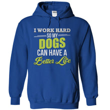 Load image into Gallery viewer, I Work Hard So My Dogs Can Have a Better Life - T Shirt - royalblue_13c30009-72e8-47e4-9932-ba684061c058