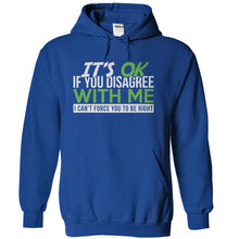 Load image into Gallery viewer, It's Ok If You Disagree With Me. I Can't Force You To Be Right. - T Shirt - royalblue_1dc56fbb-62c1-4cd1-a626-883a37cbb7c9