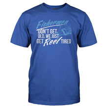 Load image into Gallery viewer, Fishermen Don't Get Old. We Just Get Reel Tired. - T Shirt - royalblue_23ddbbf6-0c85-429c-a40e-8b93d05ed383