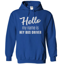 Load image into Gallery viewer, Hello My Name Is Hey Bus Driver - T Shirt - royalblue_30df9183-2758-4eb3-bec4-01d6d2eee63a