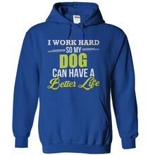 Load image into Gallery viewer, I Work Hard So My Dog Can Have a Better Life - T Shirt - royalblue_343033be-3fc8-4331-9207-1714c6cab9f4