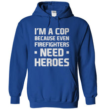 Load image into Gallery viewer, I'm a Cop Because Even Firefighters Need Heroes - T Shirt - royalblue_3c6146c7-7419-4c32-b476-47e6ca07600d