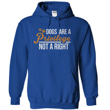 Load image into Gallery viewer, Dogs Are A Privilege, Not A Right - T Shirt - royalblue_45a1a794-b5c9-4a06-ab1e-3989005672eb