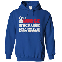 Load image into Gallery viewer, I'm A Nurse Because Even Doctors Need Heroes - T Shirt - royalblue_527896a4-ebc9-40da-9bd9-ae4c9c5048b7