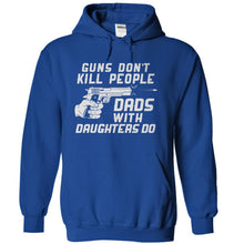 Load image into Gallery viewer, Guns Don't Kill People. Dads With Daughters Do. - T Shirt - royalblue_57911ef7-01f4-490a-8834-6dd1c1dbf410
