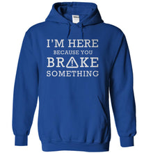 Load image into Gallery viewer, I'm Here Because You Broke Something - T Shirt - royalblue_7106a0ba-5c06-4113-b914-d51f1999ff0e