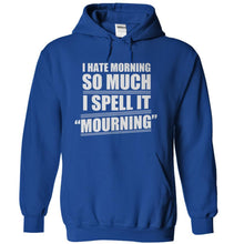 Load image into Gallery viewer, I Hate Mornings, so I Spell it Mourning - T Shirt - royalblue_72ca523b-02c4-47d6-a18e-501e1908c280