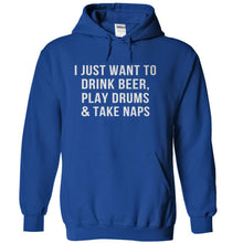 Load image into Gallery viewer, I Just Want To Drink Beer, Play Drums &amp; Take Naps - T Shirt - royalblue_7a349937-4480-440b-a3bf-6f54b99c505a