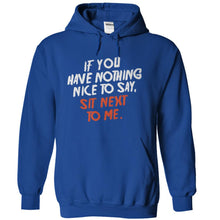 Load image into Gallery viewer, If You Have Nothing Nice To Say, Sit Next To Me - T Shirt - royalblue_7cff1c0d-7fde-4f60-908f-7b00a814a94f