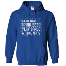 Load image into Gallery viewer, I Just Want To Drink Beer, Play Banjo, &amp; Take Naps - T Shirt - royalblue_8009c82f-20c2-4084-b92d-80a5066ba599