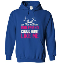 Load image into Gallery viewer, Don't You Wish Your Girlfriend Could Hunt Like Me - T Shirt - royalblue_85780642-3522-48ea-95a6-eb59b731b611
