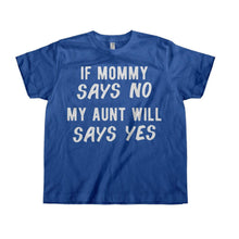 Load image into Gallery viewer, If Mommy Says No, My Aunt Will Say Yes - Kids - royalblue_a8fcc906-734e-4942-8bcd-b4d8eff26971