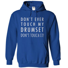 Load image into Gallery viewer, Don't Ever Touch My Drumset. Don't Touch It! - T Shirt - royalblue_c79c1946-04fa-409f-8bf3-934f9ab4f0cd