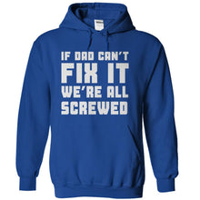 Load image into Gallery viewer, If Dad Can't Fix It, We're All Screwed - T Shirt - royalblue_d575c990-5650-40fa-baf3-79c3e121897f
