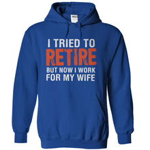 Load image into Gallery viewer, I Tried To Retire, But Now I Work For My Wife - T Shirt - royalblue_d9f5adb1-ead7-406b-9e47-fa8a6c5bcd3a