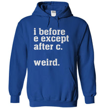 Load image into Gallery viewer, I Before E Except After C. Weird. - T Shirt - royalblue_dc69447b-064e-4aa7-8940-d257abacddce