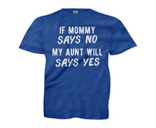 Load image into Gallery viewer, If Mommy Says No, My Aunt Will Say Yes - Kids - royalblue_ebde2820-d1dd-45ad-91db-898e6cb382ff