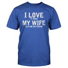 Load image into Gallery viewer, I Love It When My Wife Lets Me Go Fishing - T Shirt - royalblue_fb5f5779-9d8a-4b23-918c-003b9dcab17c