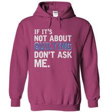 Load image into Gallery viewer, If It's Not About Quilting, Don't Ask Me - T Shirt - sangria_6f01b6ab-3411-4b41-a9a3-23944f929df4