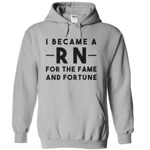 Load image into Gallery viewer, I Became a RN for the Fame and Fortune - T Shirt - sportgrey_0ae6c34c-04ac-49af-b747-67cf6d3e531e