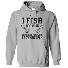 Load image into Gallery viewer, I Fish Because Punching People Is Frowned Upon - T Shirt - sportgrey_427f364c-6612-4754-b35a-74acd233e816