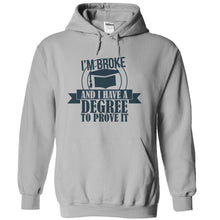Load image into Gallery viewer, I'm Broke and I Have a Degree To Prove It - T Shirt - sportgrey_55ad8f88-3e28-4a5b-8576-b3186f9397fb
