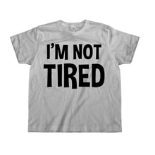 Load image into Gallery viewer, I'm Not Tired - Kids - sportgrey_67b84899-5636-401d-b1c4-3f6ee1904625