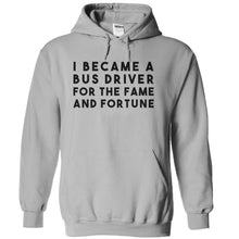 Load image into Gallery viewer, I Became a Bus Driver For the Fame and Fortune - T Shirt - sportgrey_69ca9df6-adca-4811-b3ab-61934a679e30