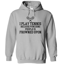 Load image into Gallery viewer, I Play Tennis Because Punching People Is Frowned Upon - T Shirt - sportgrey_b0f1ce49-8fed-4d64-96a3-cce13326a476