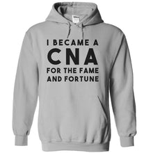 Load image into Gallery viewer, I Became a CNA for the Fame and Fortune - T Shirt - sportgrey_bb7a8542-32cd-49b6-a0f6-72ddfe96fded