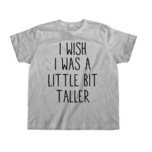 Load image into Gallery viewer, I Wish I Was A Little Bit Taller - Kids - sportgrey_c49adf49-72b8-48b1-b0e0-41a60d819a84