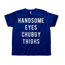 Load image into Gallery viewer, Handsome Eyes. Chubby Thighs. - Kids - toddler_navy_376c8d9b-9cfa-44a0-be76-87ce4afd4854