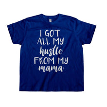 Load image into Gallery viewer, I Got All My Hustle From My Mama - Kids - toddler_navy_73c5c068-b8fd-4d16-b79d-70e1ce56f4d0