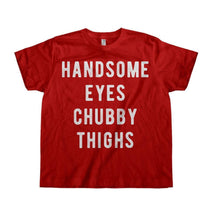 Load image into Gallery viewer, Handsome Eyes. Chubby Thighs. - Kids - toddler_red_a9b6e033-104b-4d94-a6cd-5aedcec24a94