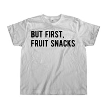 Load image into Gallery viewer, But First, Fruit Snacks - Kids - toddler_white_adeecb74-f357-46fa-af05-e107a95d79f9