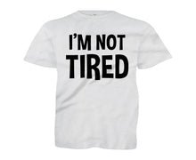 Load image into Gallery viewer, I'm Not Tired - Kids - white_0911c987-9e36-45de-94ab-ed245b226b93