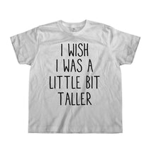 Load image into Gallery viewer, I Wish I Was A Little Bit Taller - Kids - white_218a954f-cbc1-44bd-be29-1acfd62c8b34