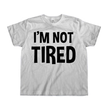 Load image into Gallery viewer, I'm Not Tired - Kids - white_774f92af-a355-48f0-8474-8c20230c4ea0