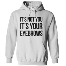 Load image into Gallery viewer, It's Not You. It's Your Eyebrows. - T Shirt - white_8037226b-c9f1-4ab2-81d7-4ad1c10761d1