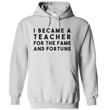 Load image into Gallery viewer, I Became A Teacher For The Fame And Fortune - T Shirt - white_d6a6f296-e177-4e76-af17-962524de23b4