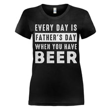 Load image into Gallery viewer, Every Day Is Father's Day When You Have Beer - T Shirt - women_black_10049f8f-165b-4509-94c2-c4eb4b58556c