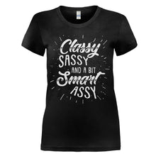 Load image into Gallery viewer, Classy, Sassy, And A Bit Smart Assy - T Shirt - women_black_4a9df88c-fefd-4d6d-a892-0f5588d7db1a