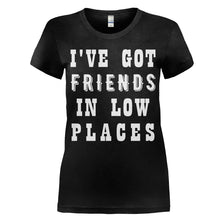 Load image into Gallery viewer, I've Got Friends In Low Places - T Shirt - women_black_4c157930-68ec-480a-aeff-8983c11ae4c8