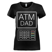 Load image into Gallery viewer, ATM Dad - T Shirt - women_black_5d5c6a51-a168-4bc6-a00f-c66fd759de49