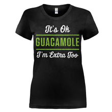 Load image into Gallery viewer, It's Ok, Guacamole. I'm Extra Too. - T Shirt - women_black_866fe8cd-68f0-404d-9e05-ab5cfcefb286