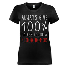 Load image into Gallery viewer, Always Give 100%. Unless You're A Blood Donor. - T Shirt - women_black_92ac87e8-c505-453d-bcf5-714a677eaf6f