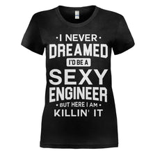 Load image into Gallery viewer, I Never Dreamed I'd Be a Sexy Engineer But Here I Am Killin' It - T Shirt - women_black_af45d878-51f6-405b-9d28-a9e5851f80a6