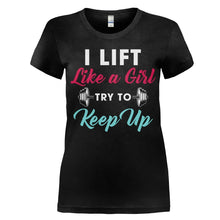 Load image into Gallery viewer, I Lift Like A Girl, Try To Keep Up - T Shirt - women_black_b67236b1-a919-4ad8-813a-90733046cc74