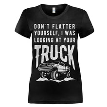 Load image into Gallery viewer, Don't Flatter Yourself, I Was Looking At Your Truck. - T Shirt - women_black_b866c842-f78b-4ce8-8e88-6385e2238a20